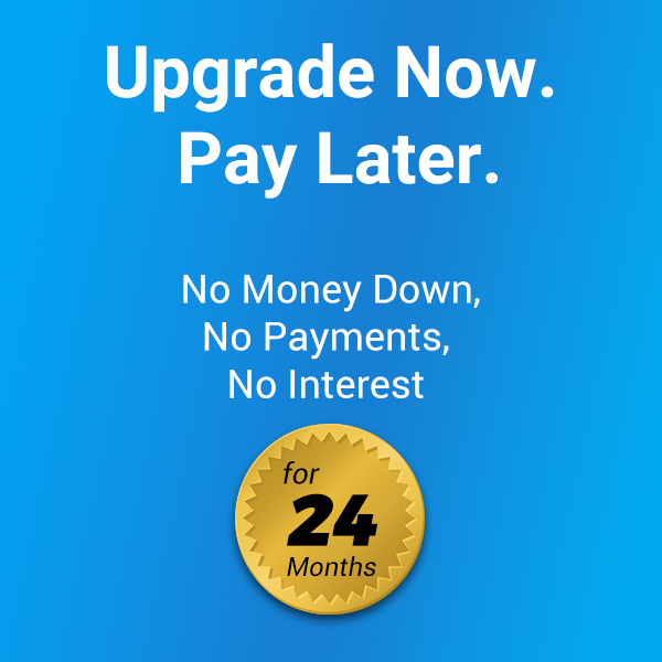 Upgrade Now. Pay Later. Upgrade Now. Pay Later.